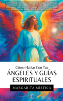 Cómo Hablar Con Tus Ángeles Y Guías Espirituales