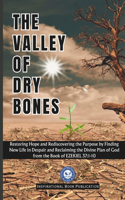 The Valley of Dry Bones: Restoring Hope and Rediscovering the Purpose by Finding New Life in Despair and Reclaiming the Divine Plan of God from Ezekiel 37:1-10