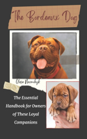 The Bordeaux Dog: The Essential Handbook for Owners of These Loyal Companions