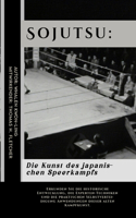 Sojutsu: Die Kunst des japanischen Speerkampfs: Erkunden Sie die historische Entwicklung, die Experten-Techniken und die praktischen Selbstverteidigung Anwen(9 Selbstverteidigungsstrategien: Praktische Kampfsportanwendungen)