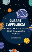 Curare l'affluenza: Come comprare meno roba e salvare il mondo