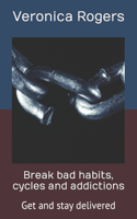 Break bad habits, cycles and addictions: Get and stay delivered