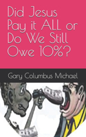 Did Jesus Pay it ALL or Do We Still Owe 10%?