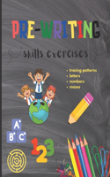 Pre-Writing Skills Exercises Tracing Patterns Mazes Letters Numbers: Perfect Book Designed for Early Learners to Develop Pencil Control and Motor Skills.