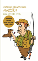 Fishing Cartoons, Jokes And Quotes Book For Every Person Who Has Ever Cast A Rod: Cartoons About Fishing