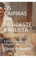 OS Caipiras Do Noroeste Paulista: E a Curiosa História Das Duas Vilas