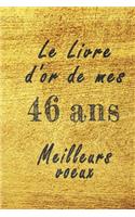 Le Livre d'Or de mes 46 ans meilleurs voeux carnet de note: Carnet de note pour un anniversaire spécial 46 ans, cadeaux pour un ami, une amie, un collègue ou un collègue, quelqu'un de la famille, Idée Cadeau 