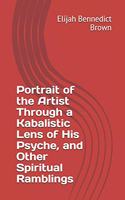 Portrait of the Artist Through a Kabalistic Lens of His Psyche, and Other Spiritual Ramblings