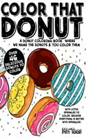 Color That Donut: A donut coloring book where we name the donuts and you color them(Color That Food!)