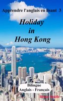 Apprendre l'anglais en lisant 3: Holiday in Hong Kong(3 Apprendre l'Anglais En Lisant)