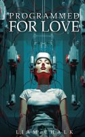 Programmed For Love: A Thrilling Sci-fi Romance Novella