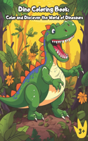 Dino Coloring Book: Color and Discover the World of Dinosaurs: An amazing dinosaur coloring book designed for ages 3 and up.