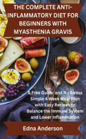 Complete Anti-Inflammatory Diet for Beginners with Myasthenia Gravis: A Free Guide and No Stress Simple 4 Week Meal Plan with Easy Recipes to Balance the Immune System and lower inflammation