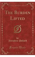 The Burden Lifted (Classic Reprint)