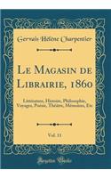 Le Magasin de Librairie, 1860, Vol. 11: LittÃ©rature, Histoire, Philosophie, Voyages, PoÃ©sie, ThÃ©Ã¢tre, MÃ©moires, Etc (Classic Reprint)