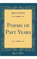 Poems of Past Years (Classic Reprint)