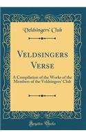 Veldsingers Verse: A Compilation of the Works of the Members of the Veldsingers' Club (Classic Reprint)