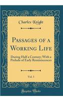 Passages of a Working Life, Vol. 3: During Half a Century; With a Prelude of Early Reminiscences (Classic Reprint): During Half a Century; With a Prelude of Early Reminiscences (Classic Reprint)