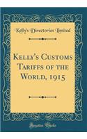 Kelly's Customs Tariffs of the World, 1915 (Classic Reprint)