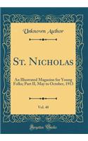St. Nicholas, Vol. 40: An Illustrated Magazine for Young Folks; Part II, May to October, 1913 (Classic Reprint)