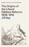 Origins of the Liberal Welfare Reforms 1906-1914