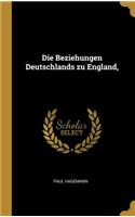 Die Beziehungen Deutschlands zu England,