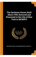 The Dyckman House; Built About 1783, Restored and Presented to the City of New York in MCMXVI