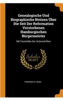 Genealogische Und Biographische Notizen Über Die Seit Der Reformation Verstorbenen Hamburgischen Bürgermeister