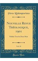 Nouvelle Revue Thï¿½ologique, 1901, Vol. 33: Publiï¿½e Tous Les Deux Mois (Classic Reprint)