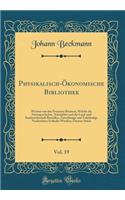 Physikalisch-ï¿½konomische Bibliothek, Vol. 19: Worinn Von Den Neuesten Bï¿½chern, Welche Die Naturgeschichte, Naturlehre Und Die Land-Und Stadtwirthschaft Betreffen, Zuverlï¿½ssige Und Volstï¿½ndige Nachrichten Ertheilet Werden; Zweytes Stï¿½ck