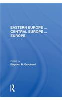 Eastern Europe . . . Central Europe . . . Europe