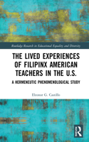 Lived Experiences of Filipinx American Teachers in the U.S.