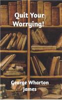 Quit Your Worrying!