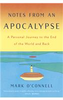 Notes from an Apocalypse: A Personal Journey to the End of the World and Back