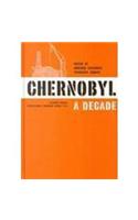 Chernobyl: A Decade: Proceedings of the Fifth Chernobyl Sasakawa Medical Cooperation Symposium, Kiev, Ukraine, 14-15 October 1996, ICS 1156 (International Congress)