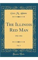 The Illinois Red Man, Vol. 1: 1902-1904 (Classic Reprint)