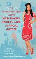 Auntie Sewing Squad Guide to Mask Making, Radical Care, and Racial Justice