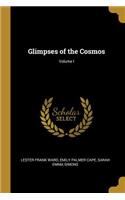 Glimpses of the Cosmos; Volume I