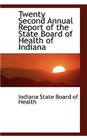 Twenty Second Annual Report of the State Board of Health of Indiana