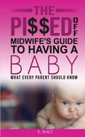 Pi$$ed Off Midwife's Guide to having a Baby