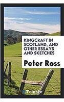 Kingcraft in Scotland, and Other Essays and Sketches