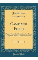 Camp and Field: Papers From the Portfolio of an Army Chaplain; Books Third and Fourth (Classic Reprint)
