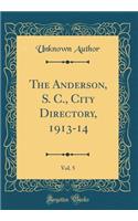 The Anderson, S. C., City Directory, 1913-14, Vol. 5 (Classic Reprint)