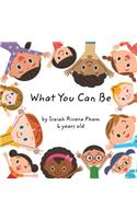 What You Can Be