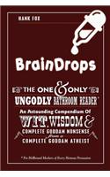 Braindrops: Wit, Wisdom & Complete Goddam Nonsense from a Complete Goddam Atheist