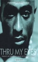 Thru My Eyes: Thoughts on Tupac Shakur in Pictures and Words