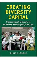 Creating Diversity Capital: Transnational Migrants in Montreal, Washington, and Kyiv