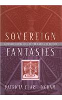 Sovereign Fantasies: Arthurian Romance and the Making of Britain(The Middle Ages Series)