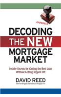 Decoding the New Mortgage Market: Insider Secrets for Getting the Best Loan Without Getting Ripped Off