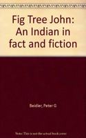 Fig Tree John: An Indian in Fact and Fiction